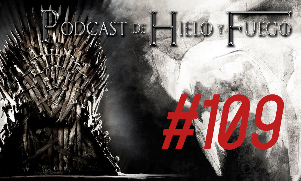 Podcast de Hielo y Fuego 109: Análisis del episodio 6×08 de Juego de Tronos