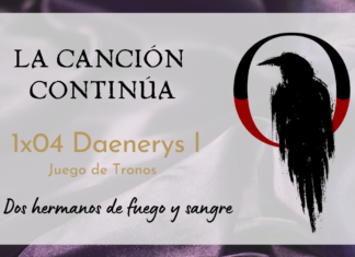 La Canción Continúa 1×04 – Daenerys I de Juego de Tronos