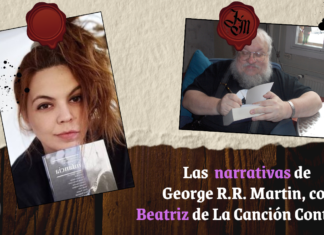 La narrativa de George R.R. Martin, con Beatriz de La Canción Continúa