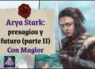 Arya Stark: presagios y futuro en la saga – Vídeo con Maglor