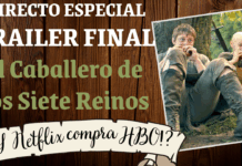 Directo especial – Comentando con vosotros trailer de El caballero de los Siete Reinos…¿y Netflix compra HBO?