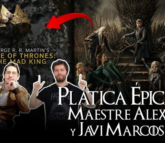 The Mad King y La Casa del Dragón – Plática épica con Maestre Alex