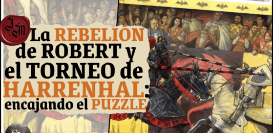 Ensayo – El torneo de Harrenhal y la Rebelión de Robert: encajando el puzzle